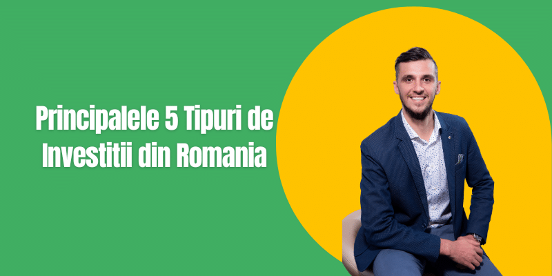 Principalele 5 Tipuri de Investitii din Romania